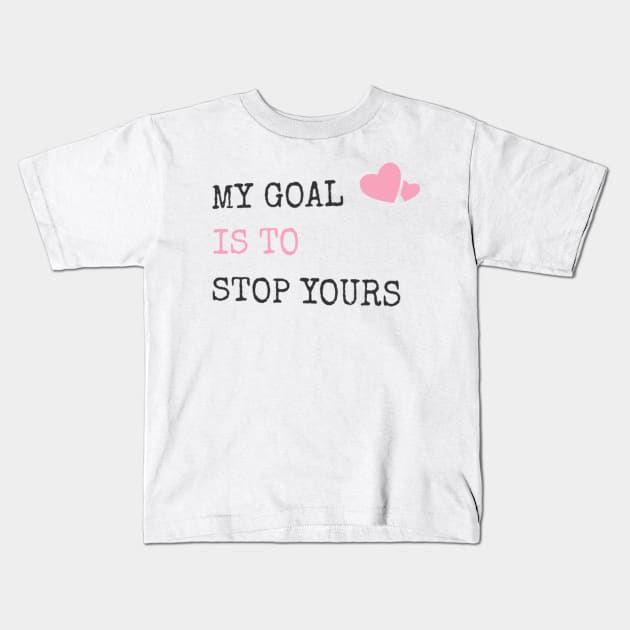 My Goal Is To Stop Yours Goalie Defender Kids T-Shirt by theperfectpresents